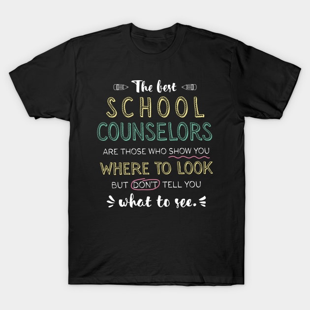 The best School Counselors Appreciation Gifts - Quote Show you where to look T-Shirt by BetterManufaktur